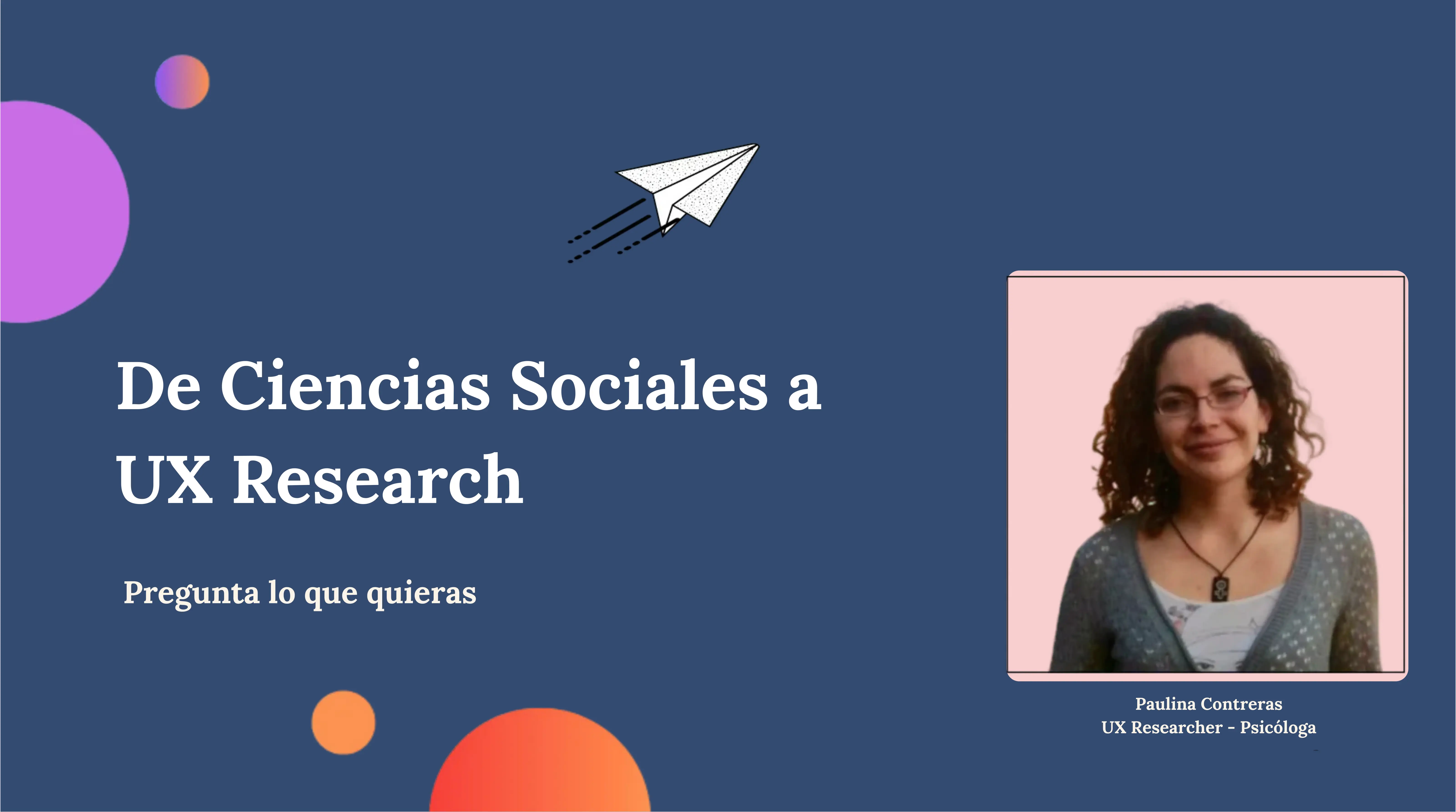 De Ciencias Sociales a UX Research: Pregunta lo que quieras